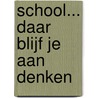 School... daar blijf je aan denken door G.W. Brokerhof-van der Waa