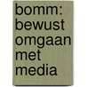 BOMM: bewust omgaan met media by Unknown