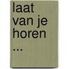 Laat van je horen ... door K. Vandenberghe