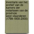 Inventaris van het archief van de Kamers der notarissen van de Provincie West-Vlaanderen (1799-1800-2000)