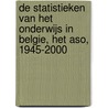 De statistieken van het onderwijs in Belgie, het aso, 1945-2000 door Onbekend