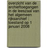 Overzicht van de archieftoegangen in de leeszaal van het algemeen rijksarchief : toestand op 1 januari 2008 door L. Mecheleer