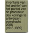 Inventaris van het archief van het parket van de procureur des Konings te Antwerpen : overdracht 2006 (1913-1989)