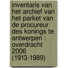 Inventaris van het archief van het parket van de procureur des Konings te Antwerpen : overdracht 2006 (1913-1989) door T. Luyckx
