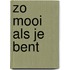 Zo mooi als je bent
