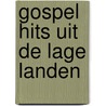 Gospel hits uit de Lage Landen door Onbekend