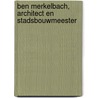 Ben Merkelbach, architect en stadsbouwmeester by Maarten Kloos