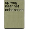 Op weg naar het onbekende door Elly de Waard