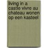 Living in a castle Vivre au chateau Wonen op een kasteel