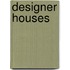 Designer houses