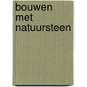 Bouwen met natuursteen by M. de Kemmeter