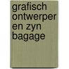 Grafisch ontwerper en zyn bagage door Holsbergen