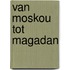 Van Moskou tot Magadan