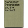Grand Paris: the president and the architect by B. van der Haak
