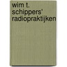 Wim T. Schippers' Radiopraktijken door Wim T. Schippers