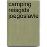 Camping reisgids joegoslavie door Onbekend