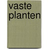 Vaste planten by Wim Oudshoorn