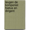 Leugen de komponist foetus en dirigent by Marien