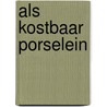 Als kostbaar porselein by Gallis