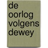 De oorlog volgens Dewey door J. de Poortere