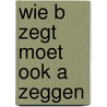 Wie B zegt moet ook a zeggen by J. de Poortere
