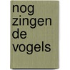 Nog zingen de vogels by D. Debray