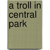 A Troll in Central Park door Onbekend
