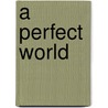 A perfect world by Unknown