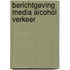 Berichtgeving media alcohol verkeer