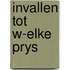 Invallen tot w-elke prys