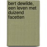 Bert Dewilde, een leven met duizend facetten door W. Declercq