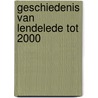 Geschiedenis van Lendelede tot 2000 by J. Delaere
