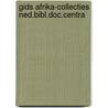 Gids afrika-collecties ned.bibl.doc.centra door Onbekend