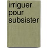 Irriguer pour subsister door Joseph Diemer