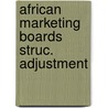 African marketing boards struc. adjustment by Laan