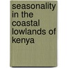 Seasonality in the coastal lowlands of kenya door Onbekend