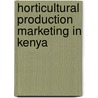 Horticultural production marketing in kenya door Onbekend