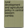 Rural development and agricultural policy in Central Western Zambia door K. Hailu