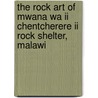 The rock art of Mwana Wa II Chentcherere II rock Shelter, Malawi door L.F. Zubieta
