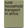Rural household transport in Africa door D.F. Bryceson