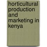 Horticultural production and marketing in kenya door Onbekend
