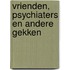 Vrienden, psychiaters en andere gekken