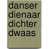 Danser Dienaar Dichter Dwaas by R. la Boresa