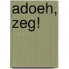 Adoeh, zeg! by R. Zinnemers