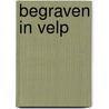 Begraven in Velp door J. Bakker