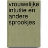 Vrouwelijke intuitie en andere sprookjes by W. de Wit