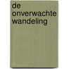 De onverwachte wandeling by A. Verhorst