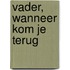 Vader, wanneer kom je terug