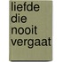 Liefde die nooit vergaat