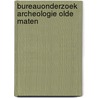 Bureauonderzoek Archeologie Olde Maten door E.W. Brouwer